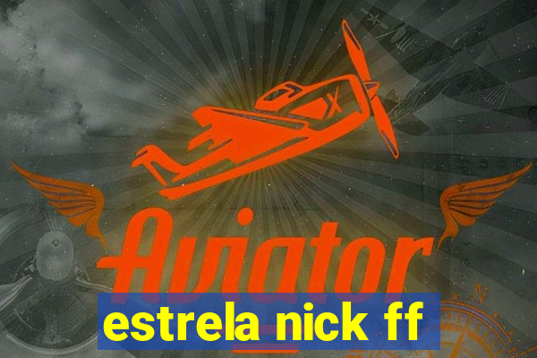 estrela nick ff